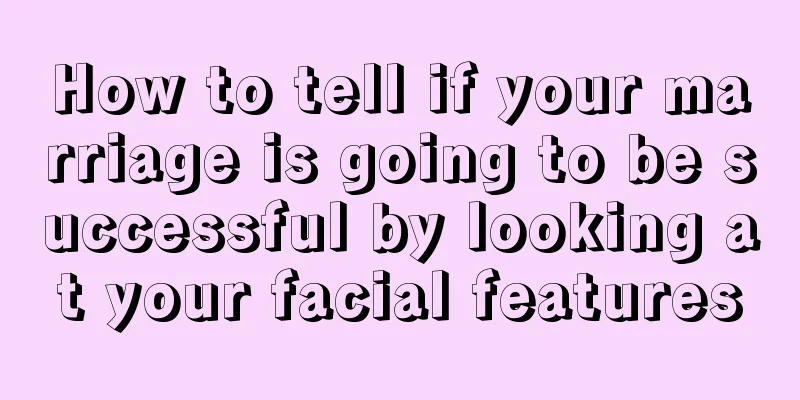 How to tell if your marriage is going to be successful by looking at your facial features