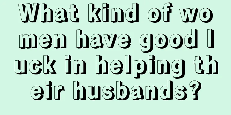 What kind of women have good luck in helping their husbands?