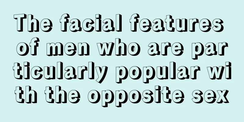 The facial features of men who are particularly popular with the opposite sex