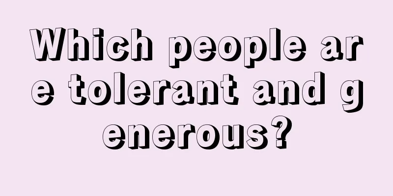 Which people are tolerant and generous?