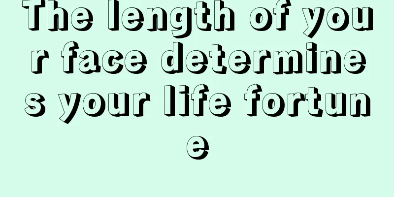 The length of your face determines your life fortune