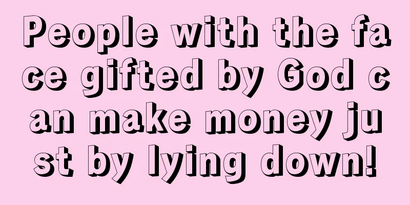 People with the face gifted by God can make money just by lying down!