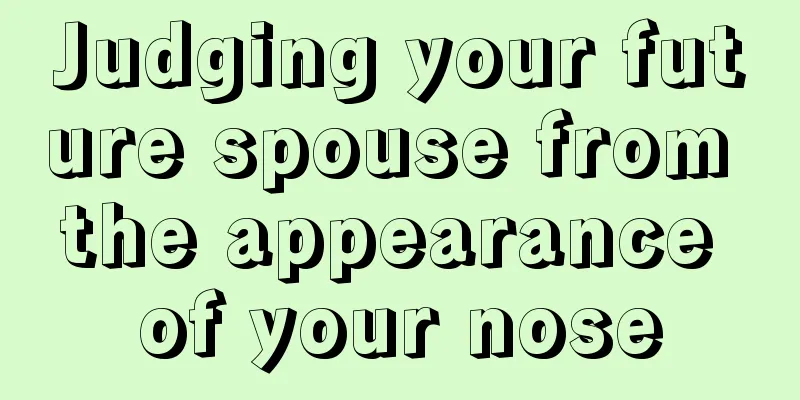 Judging your future spouse from the appearance of your nose