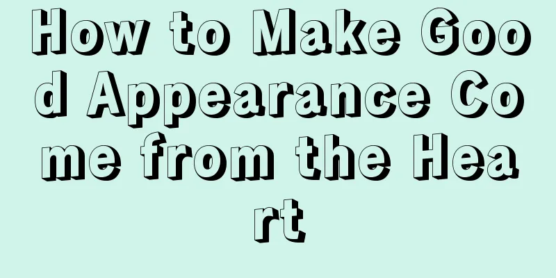 How to Make Good Appearance Come from the Heart