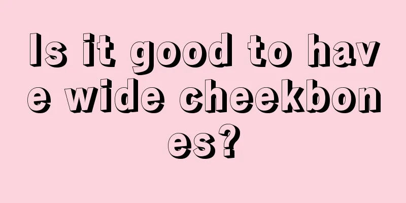 Is it good to have wide cheekbones?