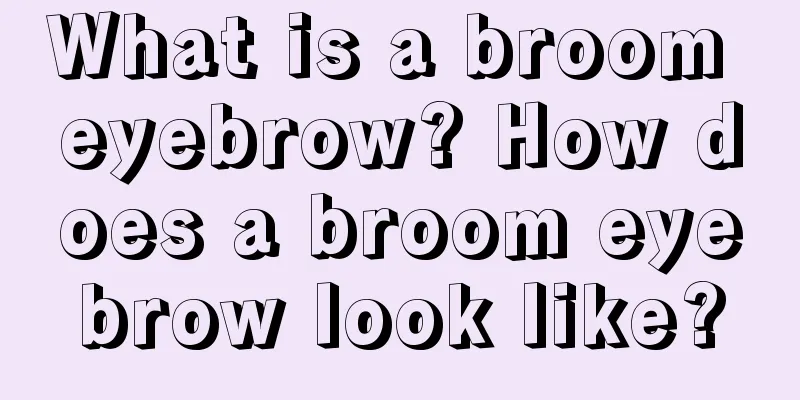 What is a broom eyebrow? How does a broom eyebrow look like?