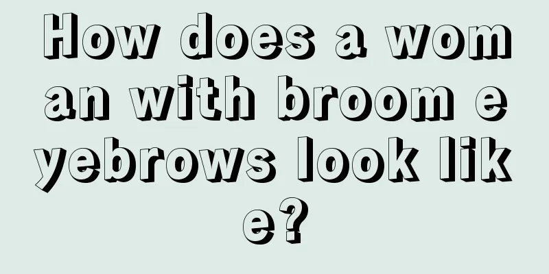 How does a woman with broom eyebrows look like?