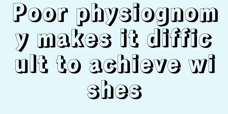 Poor physiognomy makes it difficult to achieve wishes