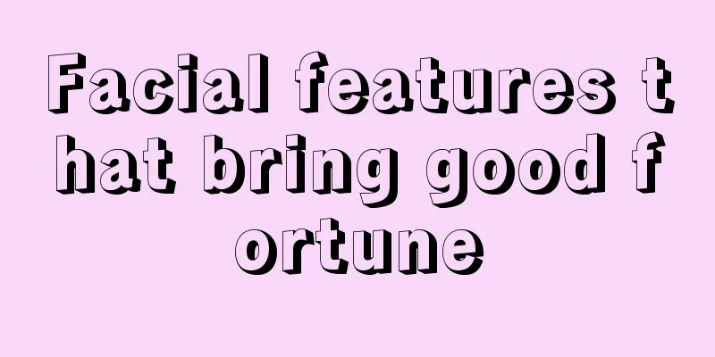 Facial features that bring good fortune