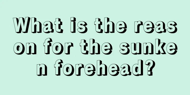 What is the reason for the sunken forehead?