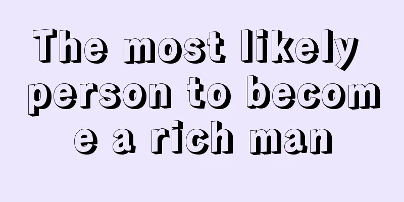 The most likely person to become a rich man