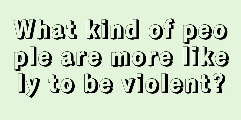 What kind of people are more likely to be violent?