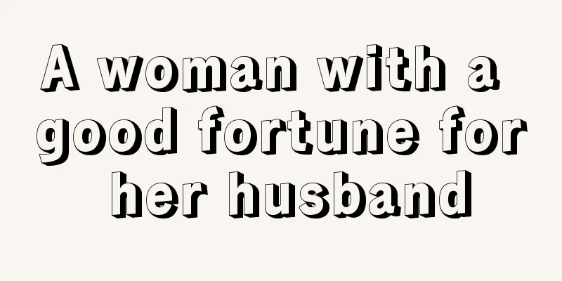 A woman with a good fortune for her husband