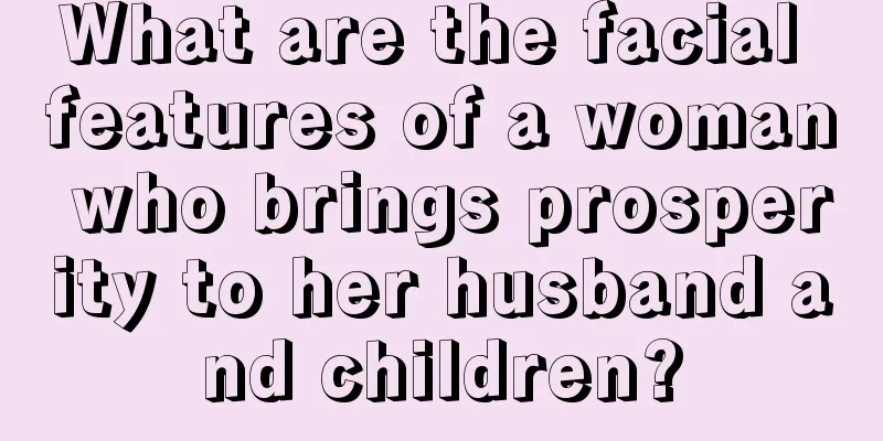 What are the facial features of a woman who brings prosperity to her husband and children?