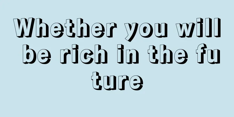 Whether you will be rich in the future