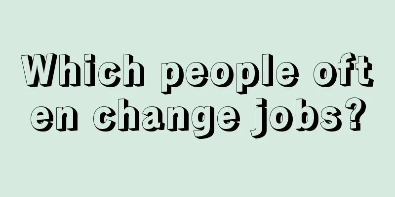 Which people often change jobs?