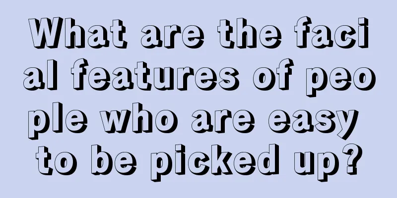 What are the facial features of people who are easy to be picked up?