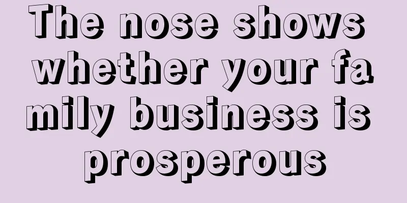 The nose shows whether your family business is prosperous