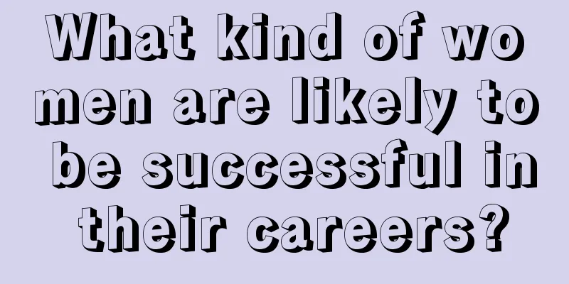 What kind of women are likely to be successful in their careers?