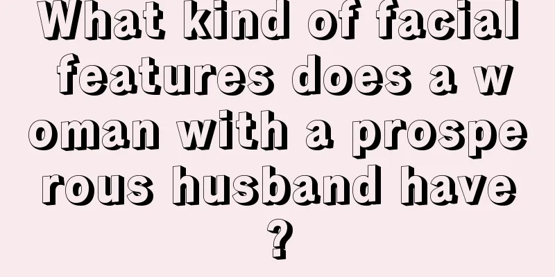 What kind of facial features does a woman with a prosperous husband have?