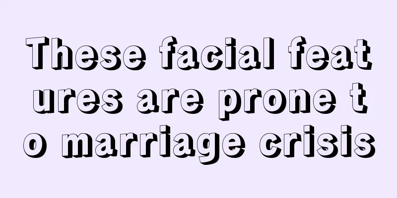 These facial features are prone to marriage crisis