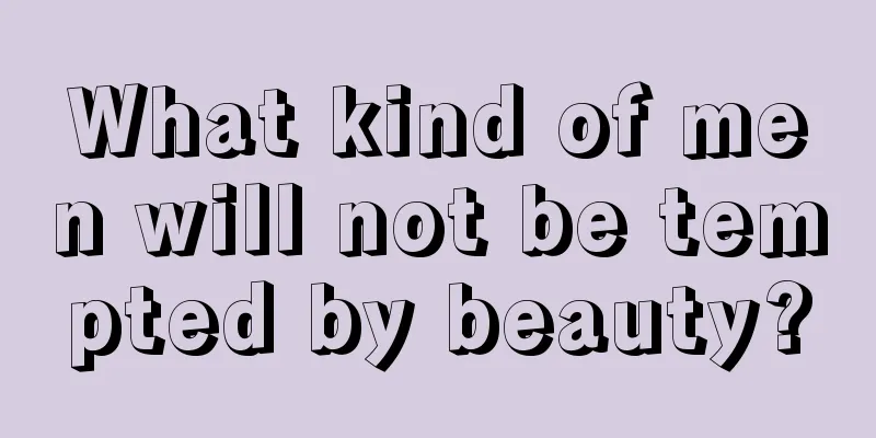 What kind of men will not be tempted by beauty?