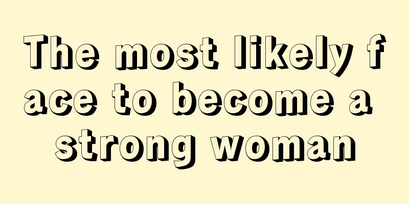 The most likely face to become a strong woman