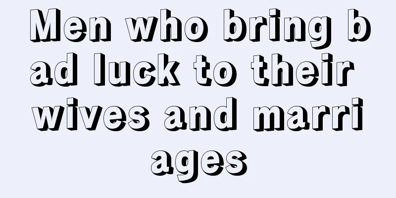 Men who bring bad luck to their wives and marriages