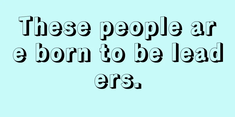 These people are born to be leaders.