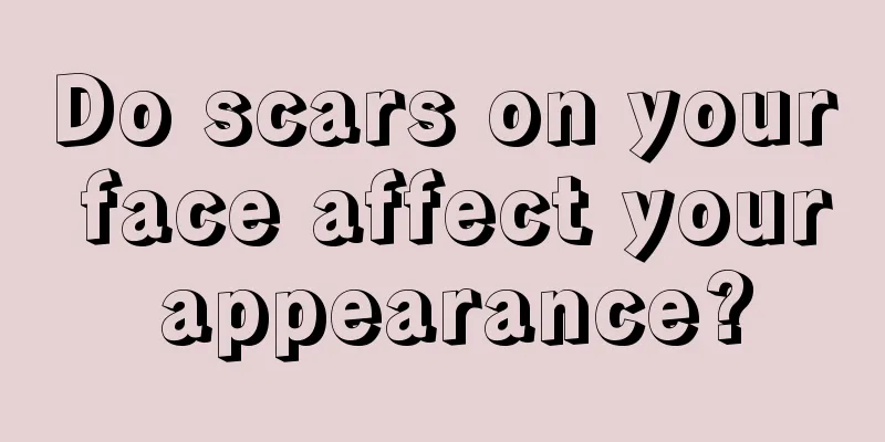 Do scars on your face affect your appearance?