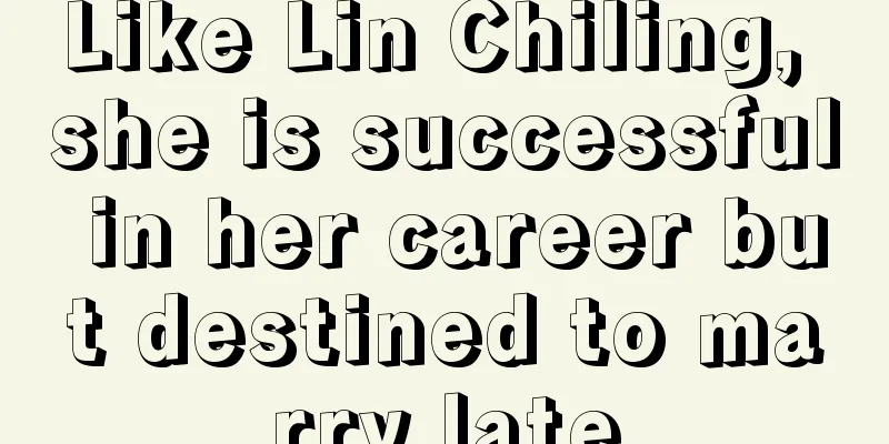 Like Lin Chiling, she is successful in her career but destined to marry late
