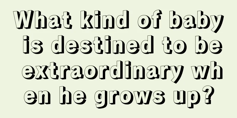 What kind of baby is destined to be extraordinary when he grows up?