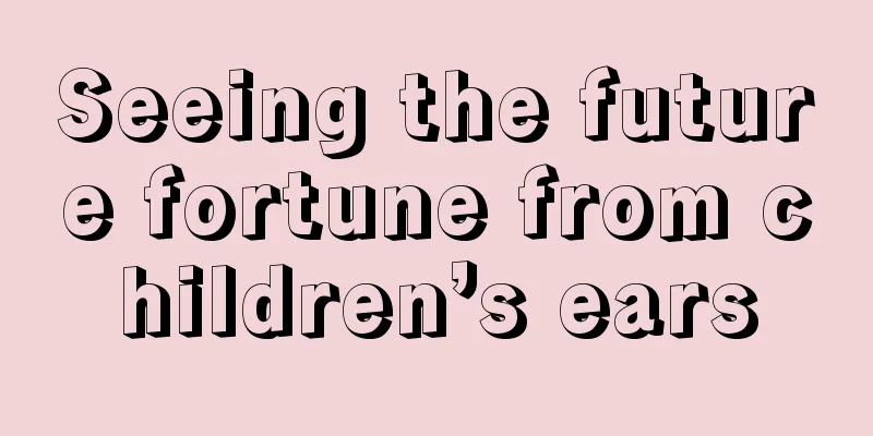 Seeing the future fortune from children’s ears