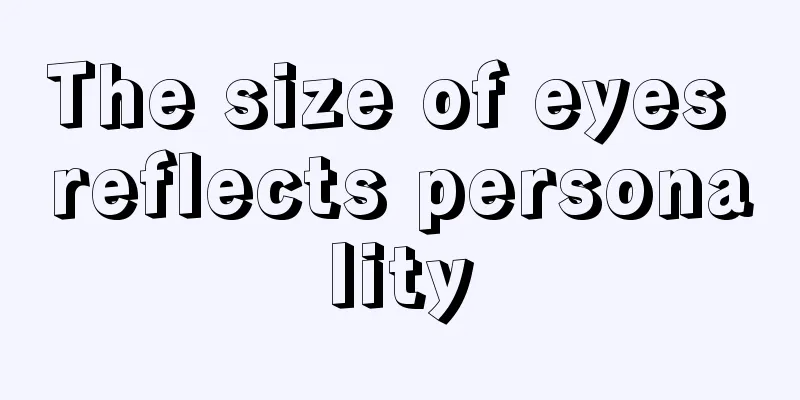 The size of eyes reflects personality