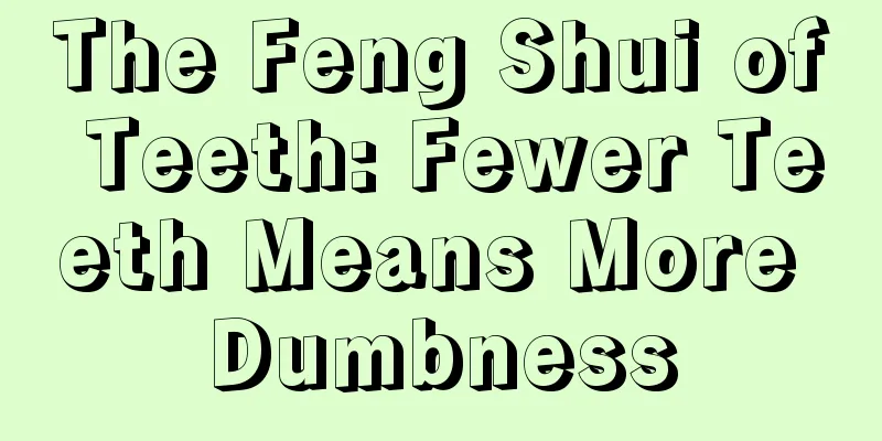 The Feng Shui of Teeth: Fewer Teeth Means More Dumbness