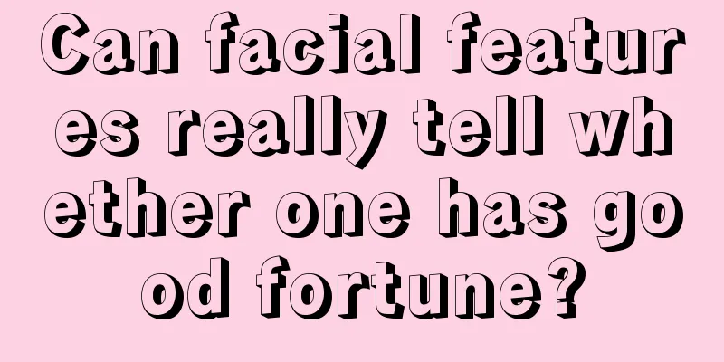 Can facial features really tell whether one has good fortune?