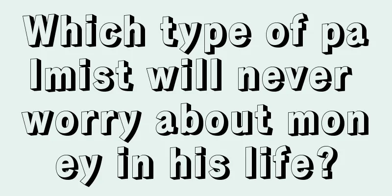 Which type of palmist will never worry about money in his life?