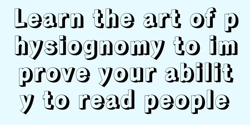 Learn the art of physiognomy to improve your ability to read people