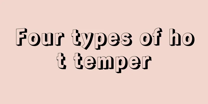 Four types of hot temper