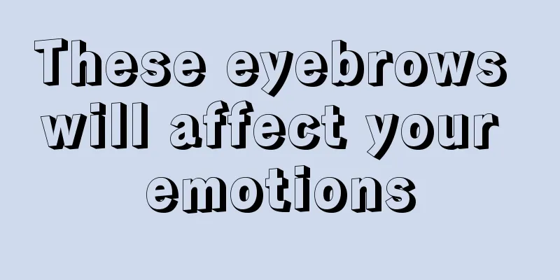 These eyebrows will affect your emotions