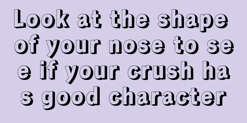 Look at the shape of your nose to see if your crush has good character