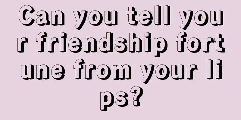 Can you tell your friendship fortune from your lips?
