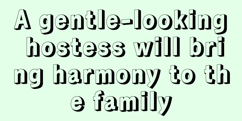 A gentle-looking hostess will bring harmony to the family