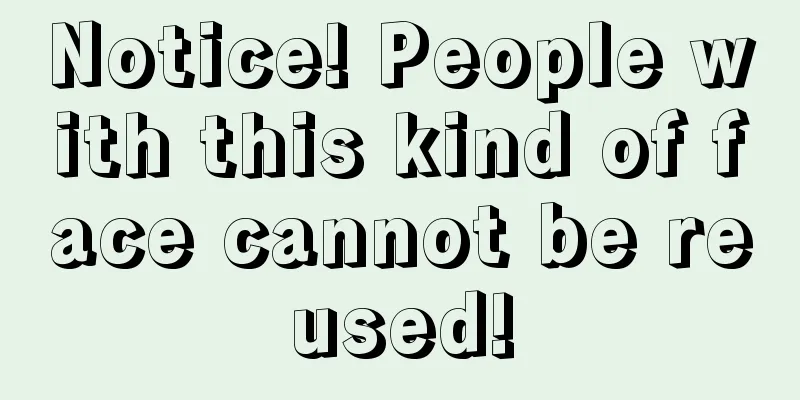 Notice! People with this kind of face cannot be reused!