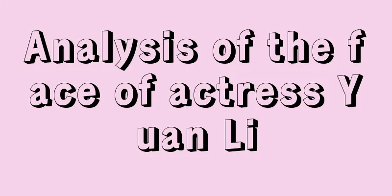 Analysis of the face of actress Yuan Li