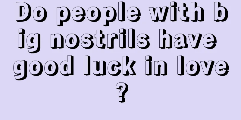 Do people with big nostrils have good luck in love?