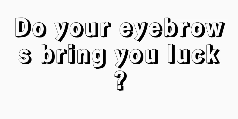 Do your eyebrows bring you luck?