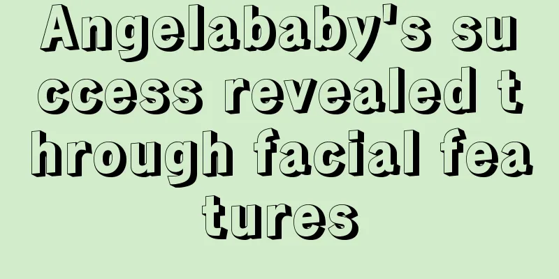 Angelababy's success revealed through facial features