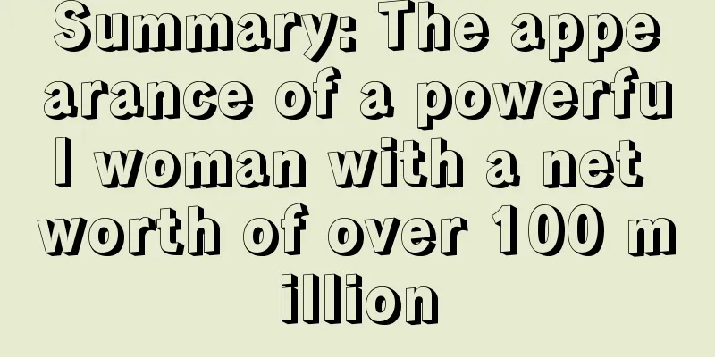 Summary: The appearance of a powerful woman with a net worth of over 100 million