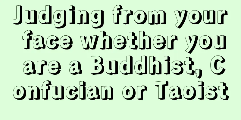 Judging from your face whether you are a Buddhist, Confucian or Taoist